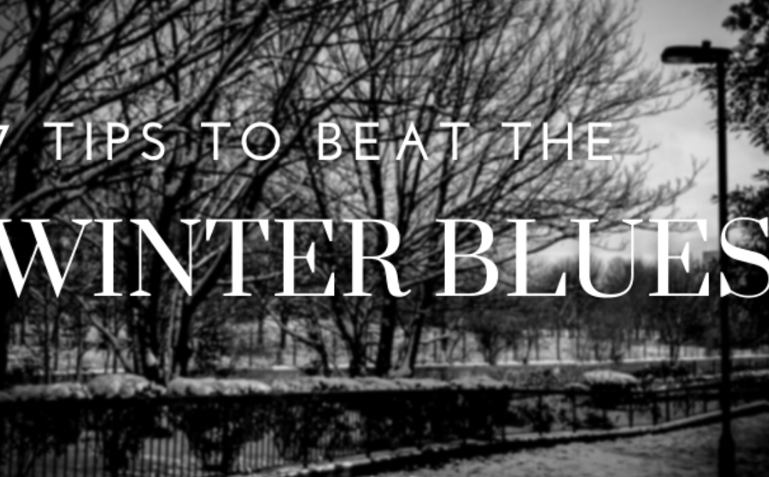 7 Tips to Beat the “Winter Blues”